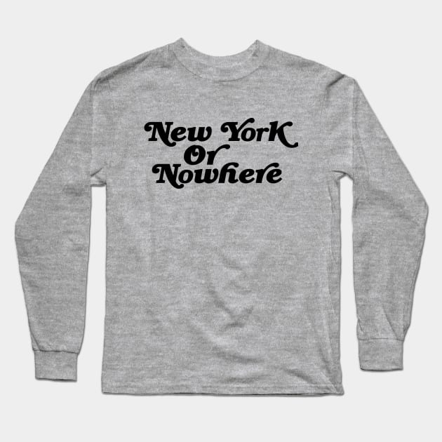 New York Or Nowhere Type Design Long Sleeve T-Shirt by PengellyArt